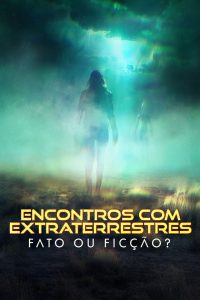 Encontros com Extraterrestres: Fato ou Ficção?